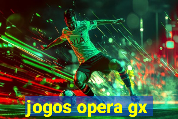 jogos opera gx